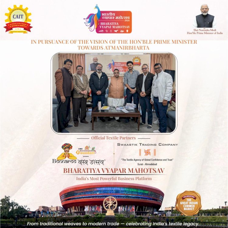 भारत मंडपम में सजेगा भारतीय वस्त्रों का संसार,‘Threads of Bharat’ के माध्यम से दुनिया देखेगी भारत का दम,चम्पालाल बोथरा CAIT